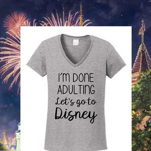 NWOT I’m Done Adulting Let’s go to Disney! t-shirt
